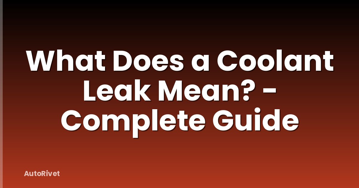 What Does a Coolant Leak Mean? - Complete Guide