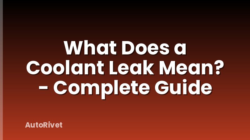 What Does a Coolant Leak Mean? - Complete Guide