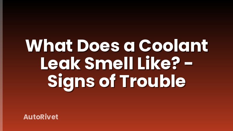 What Does a Coolant Leak Smell Like? - Signs of Trouble