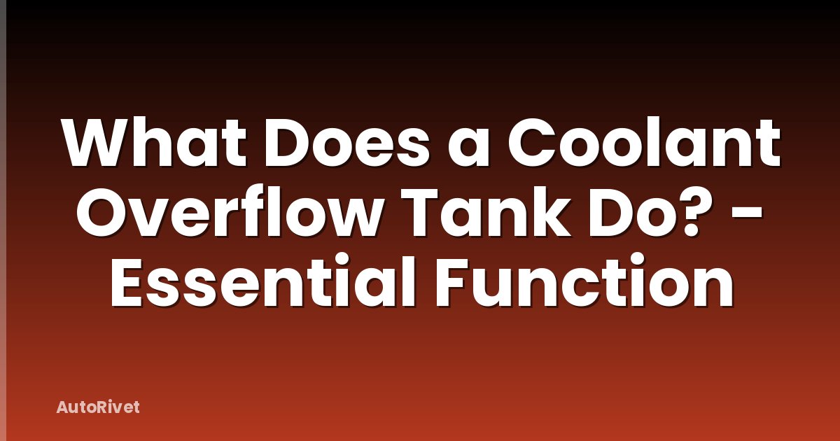 What Does a Coolant Overflow Tank Do? - Essential Function