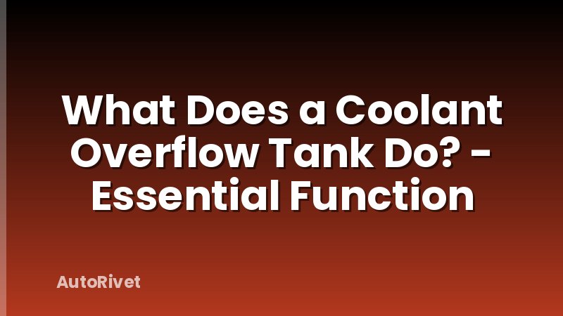 What Does a Coolant Overflow Tank Do? - Essential Function