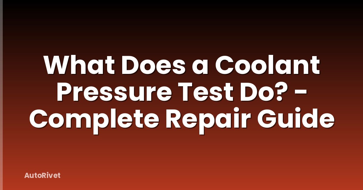 What Does a Coolant Pressure Test Do? - Complete Repair Guide