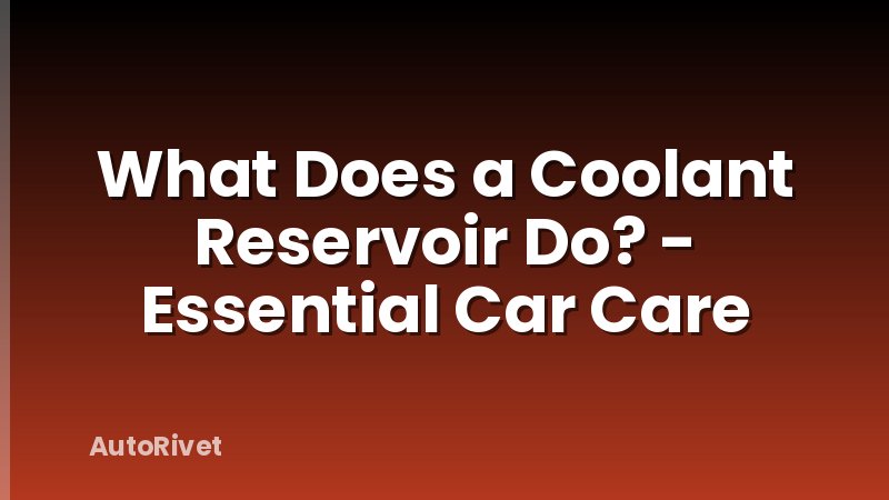 What Does a Coolant Reservoir Do? - Essential Car Care