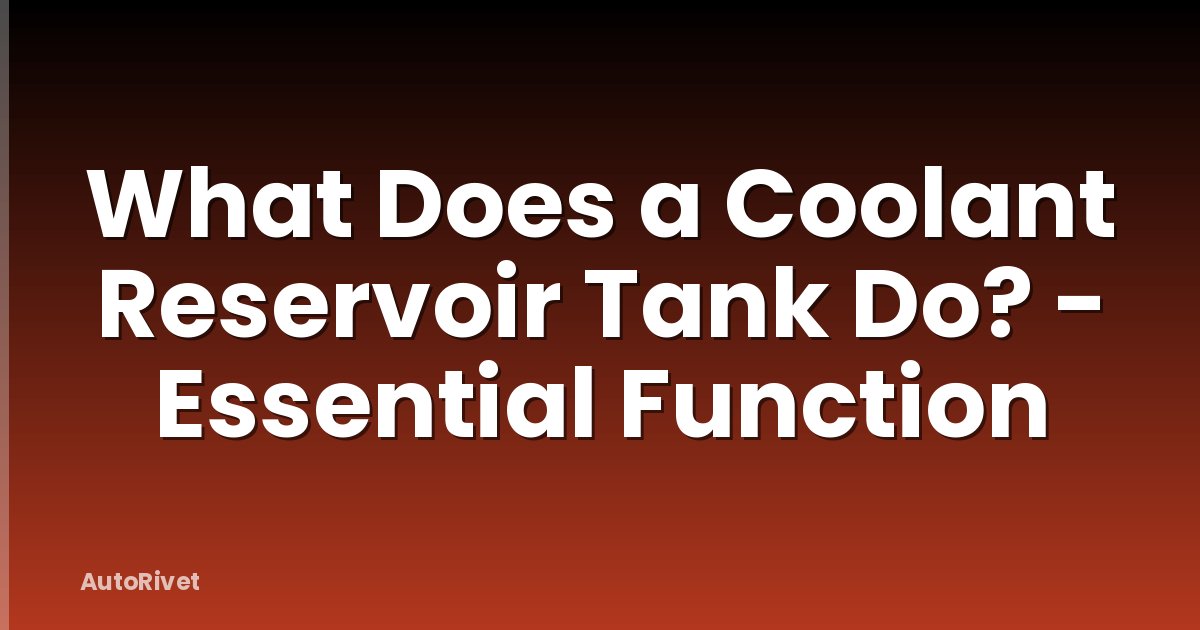 What Does a Coolant Reservoir Tank Do? - Essential Function