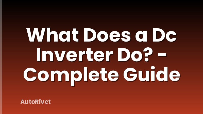 What Does a Dc Inverter Do? - Complete Guide