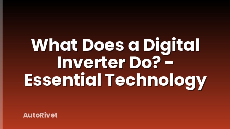 What Does a Digital Inverter Do? - Essential Technology