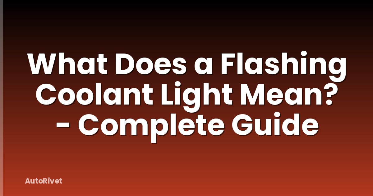 What Does a Flashing Coolant Light Mean? - Complete Guide