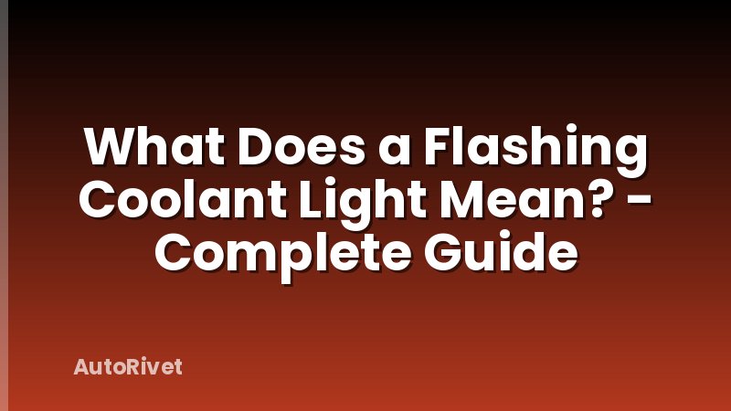 What Does a Flashing Coolant Light Mean? - Complete Guide