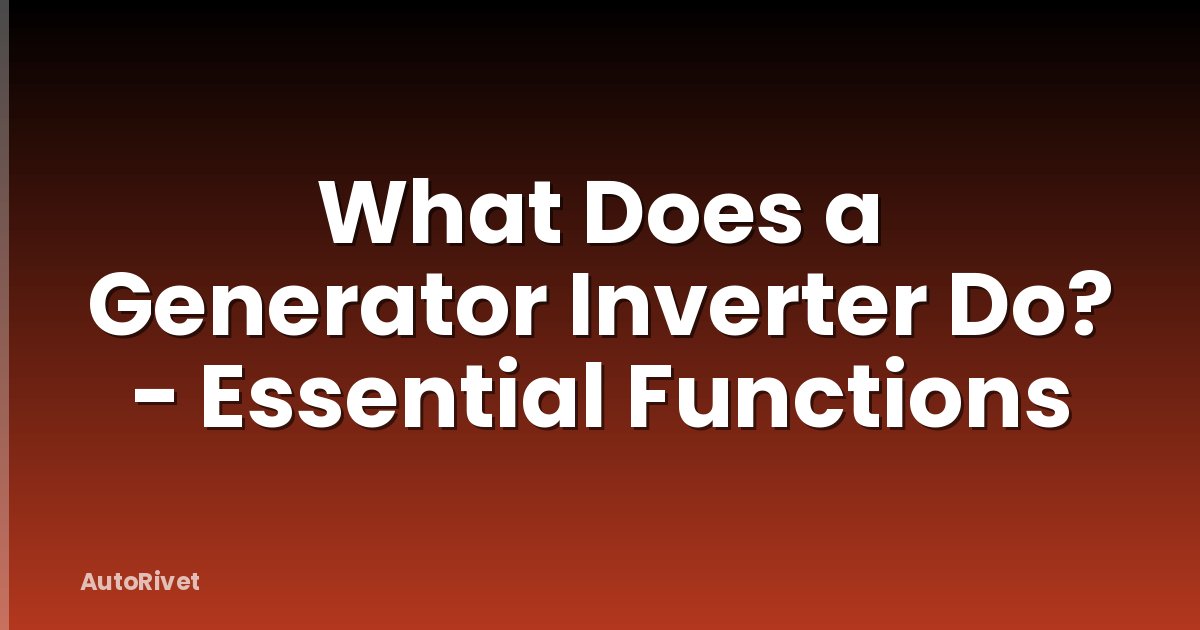 What Does a Generator Inverter Do? - Essential Functions