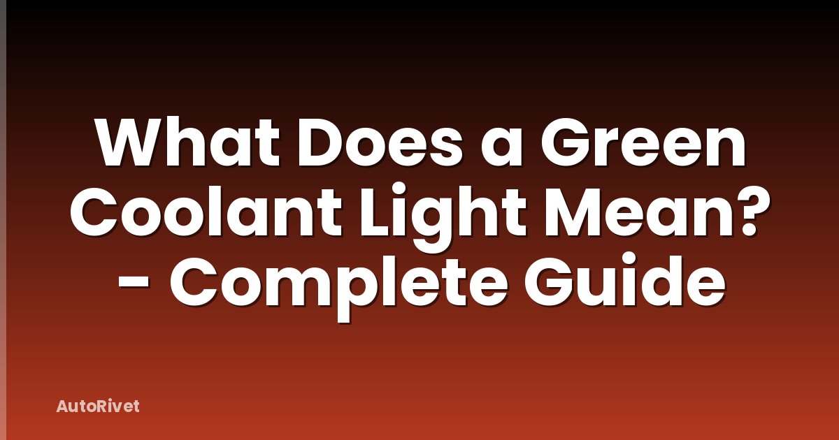 What Does a Green Coolant Light Mean? - Complete Guide