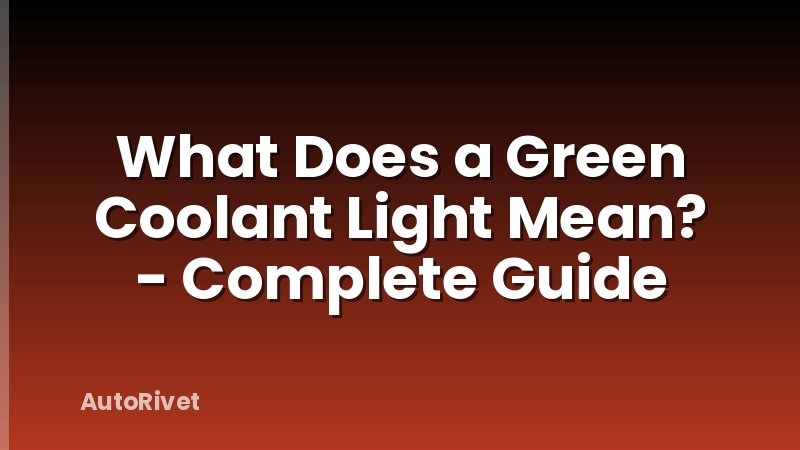 What Does a Green Coolant Light Mean? - Complete Guide