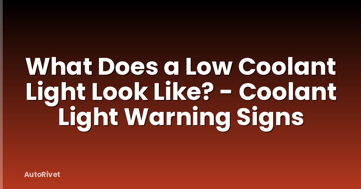 What Does a Low Coolant Light Look Like? - Coolant Light Warning Signs