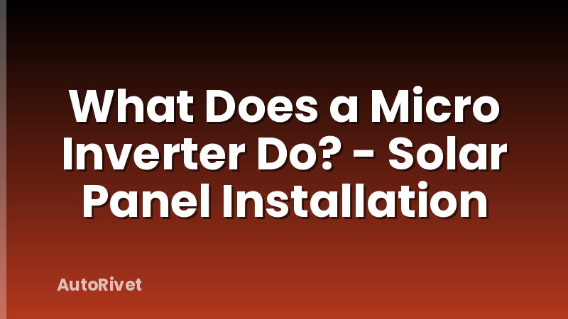 What Does a Micro Inverter Do? - Solar Panel Installation