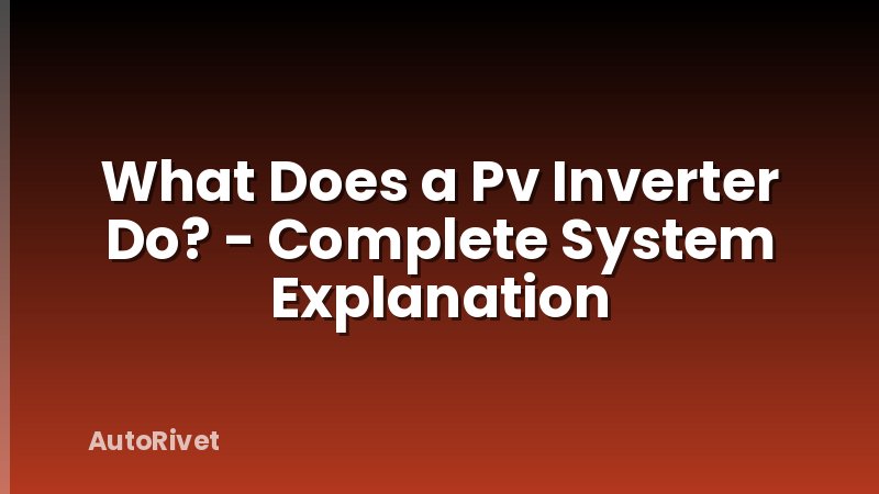 What Does a Pv Inverter Do? - Complete System Explanation