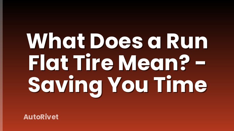 What Does a Run Flat Tire Mean? - Saving You Time