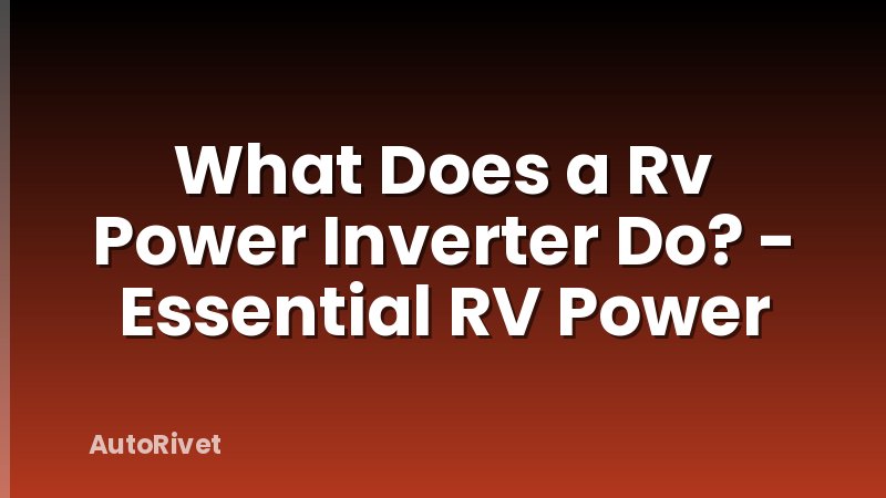 What Does a Rv Power Inverter Do? - Essential RV Power