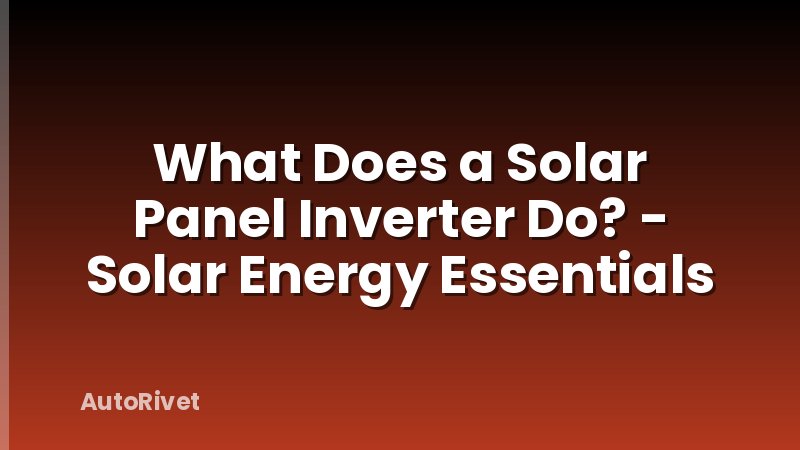 What Does a Solar Panel Inverter Do? - Solar Energy Essentials