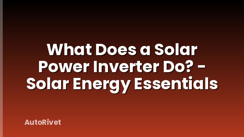 What Does a Solar Power Inverter Do? - Solar Energy Essentials