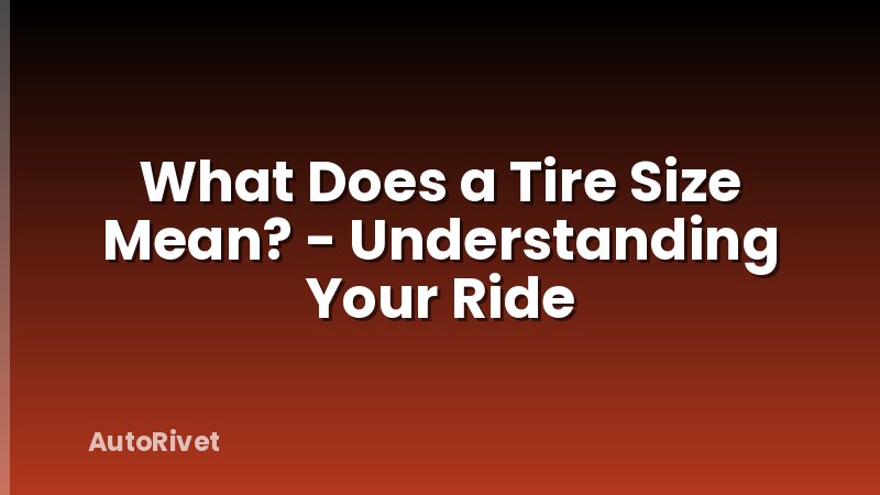 What Does a Tire Size Mean? - Understanding Your Ride