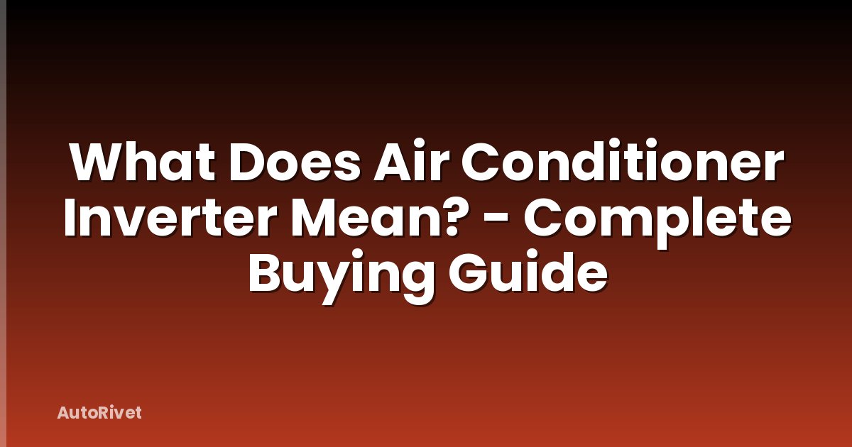 What Does Air Conditioner Inverter Mean? - Complete Buying Guide
