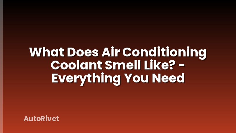 What Does Air Conditioning Coolant Smell Like? - Everything You Need