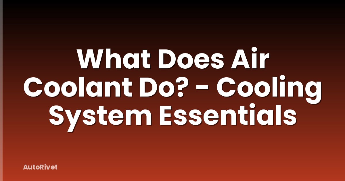 What Does Air Coolant Do? - Cooling System Essentials