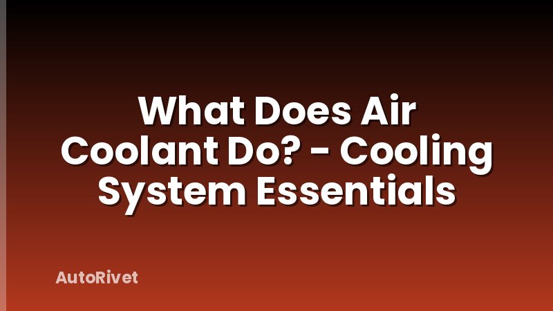 What Does Air Coolant Do? - Cooling System Essentials
