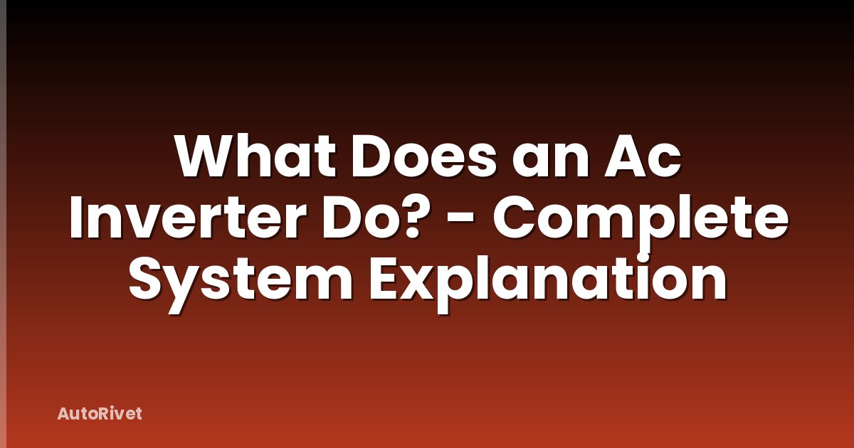 What Does an Ac Inverter Do? - Complete System Explanation
