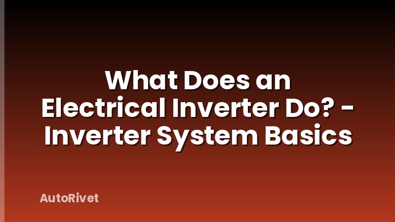 What Does an Electrical Inverter Do? - Inverter System Basics