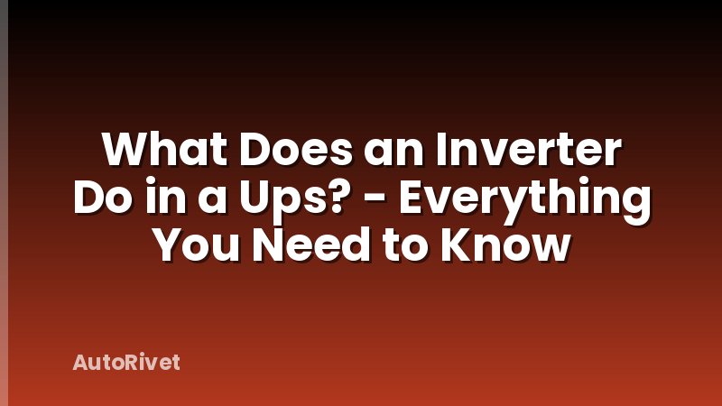 What Does an Inverter Do in a Ups? - Everything You Need to Know