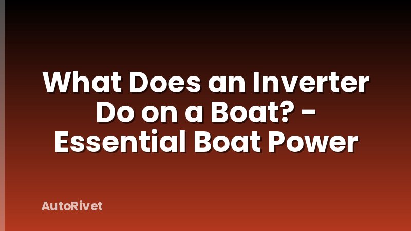 What Does an Inverter Do on a Boat? - Essential Boat Power