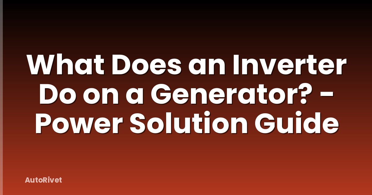 What Does an Inverter Do on a Generator? - Power Solution Guide