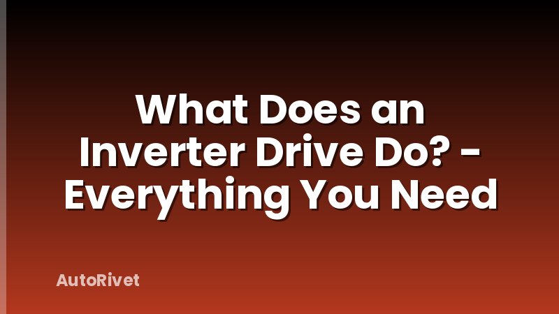 What Does an Inverter Drive Do? - Everything You Need