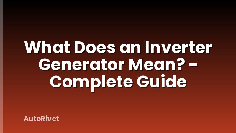 What Does an Inverter Generator Mean? - Complete Guide