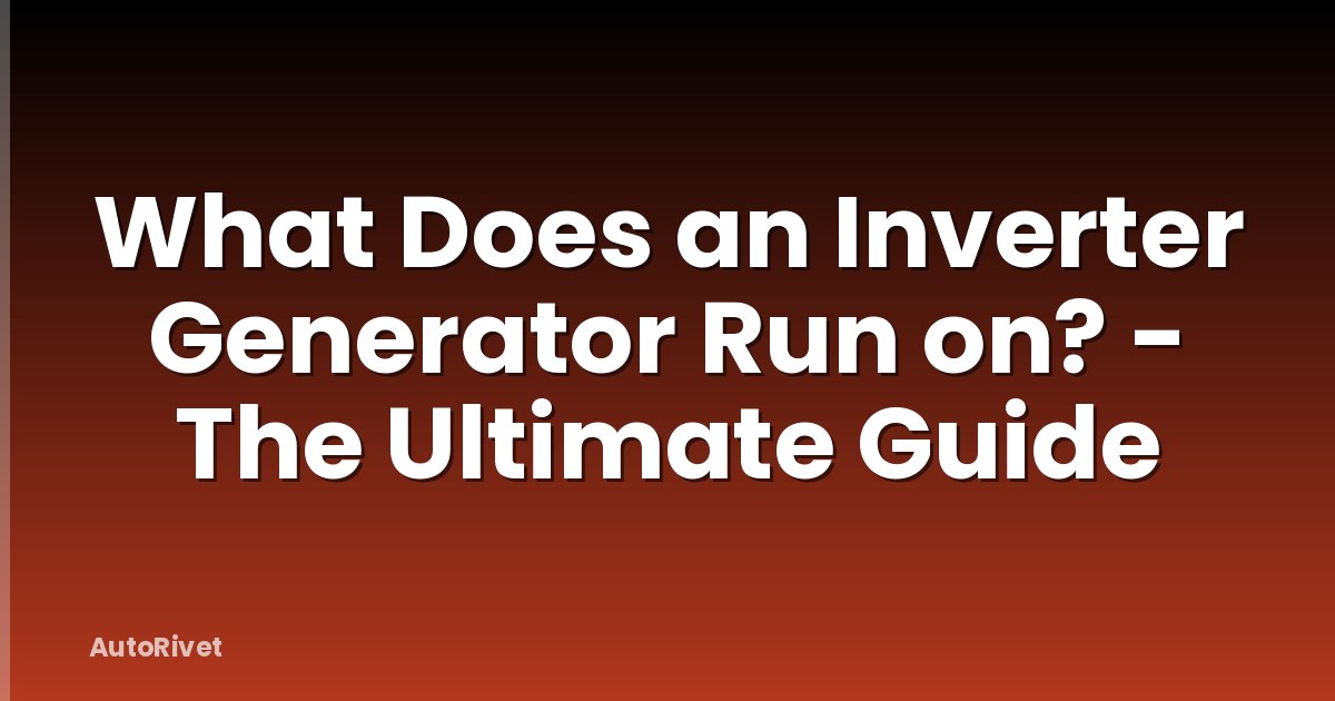 What Does an Inverter Generator Run on? - The Ultimate Guide