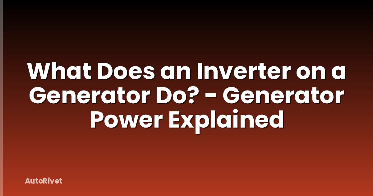 What Does an Inverter on a Generator Do? - Generator Power Explained