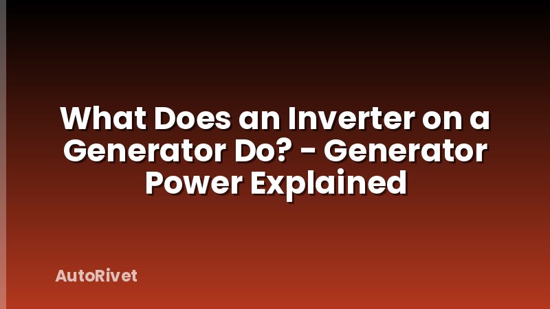 What Does an Inverter on a Generator Do? - Generator Power Explained