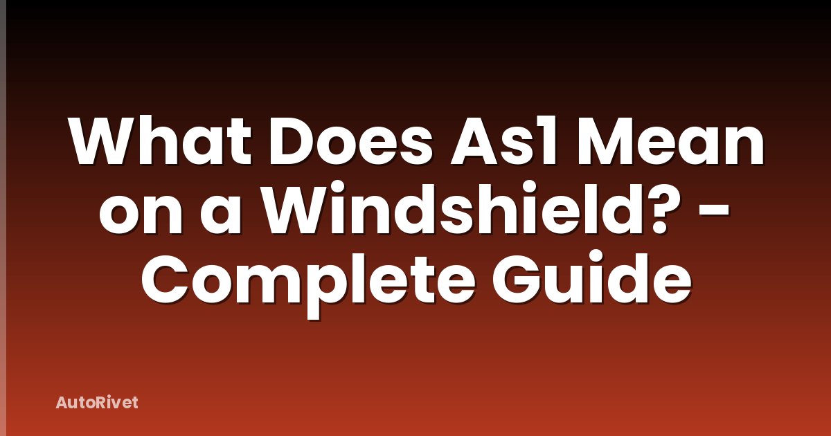 What Does As1 Mean on a Windshield? - Complete Guide