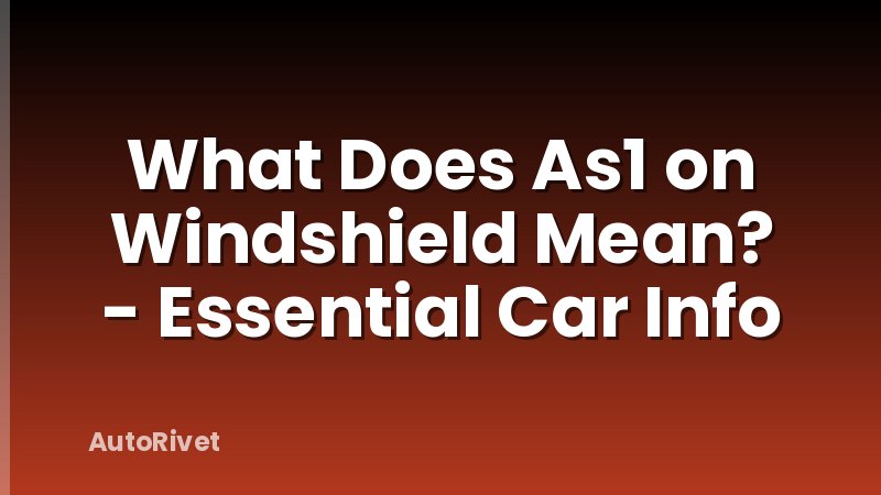 What Does As1 on Windshield Mean? - Essential Car Info