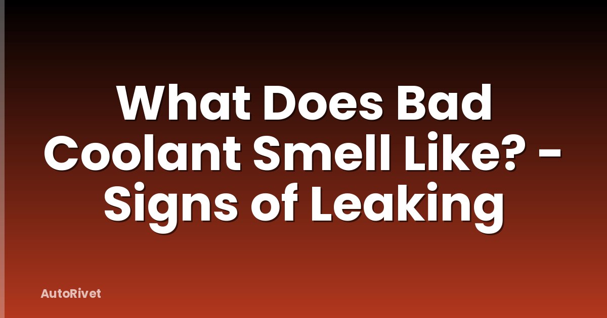 What Does Bad Coolant Smell Like? - Signs of Leaking