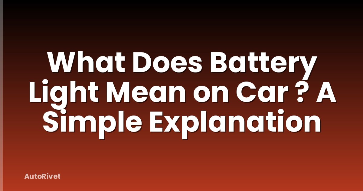 What Does Battery Light Mean on Car ? A Simple Explanation