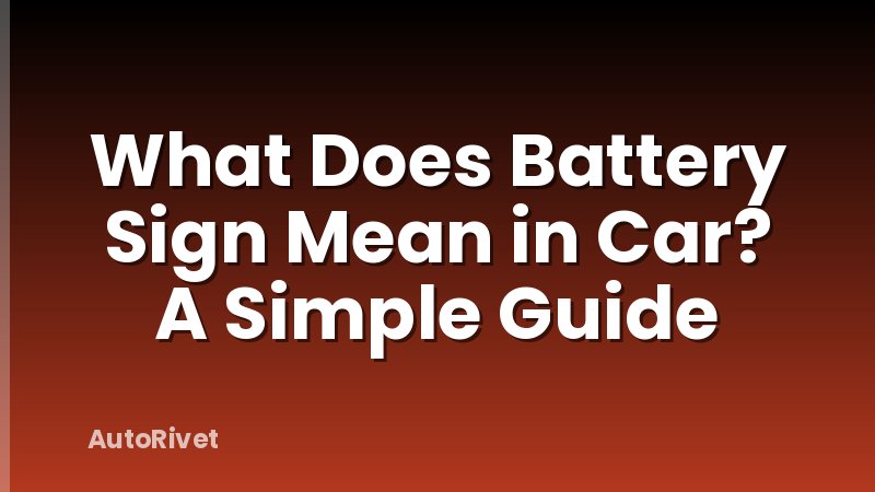 What Does Battery Sign Mean in Car? A Simple Guide