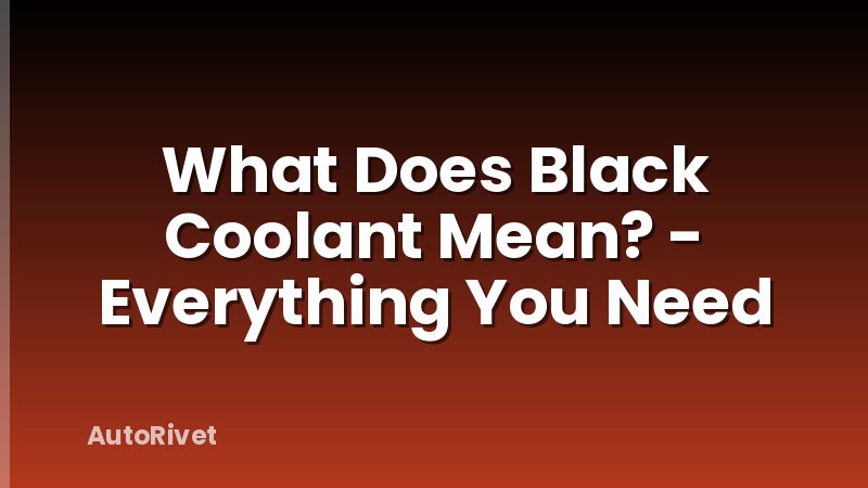 What Does Black Coolant Mean? - Everything You Need