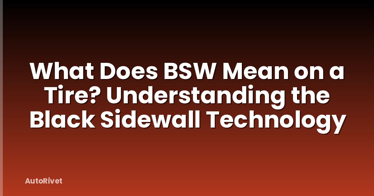 What Does BSW Mean on a Tire? Understanding the Black Sidewall Technology