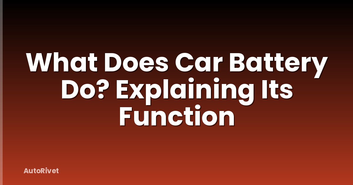 What Does Car Battery Do? Explaining Its Function