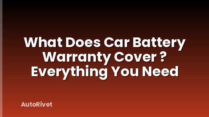 What Does Car Battery Warranty Cover ? Everything You Need