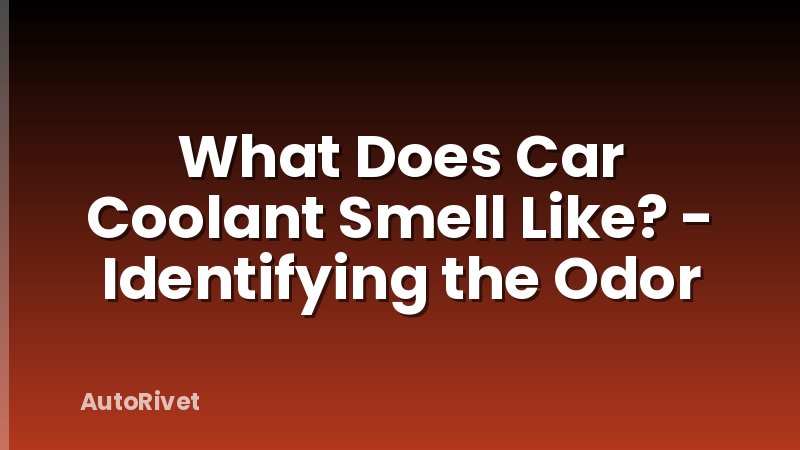What Does Car Coolant Smell Like? - Identifying the Odor