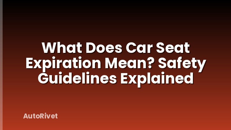 What Does Car Seat Expiration Mean? Safety Guidelines Explained