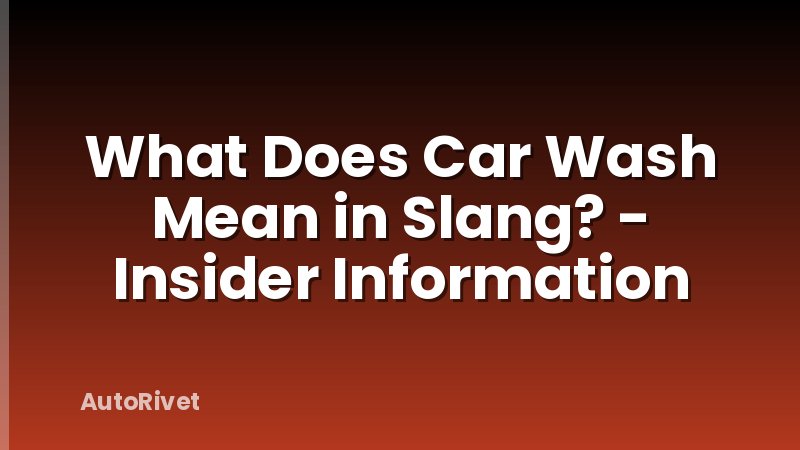 What Does Car Wash Mean in Slang? - Insider Information
