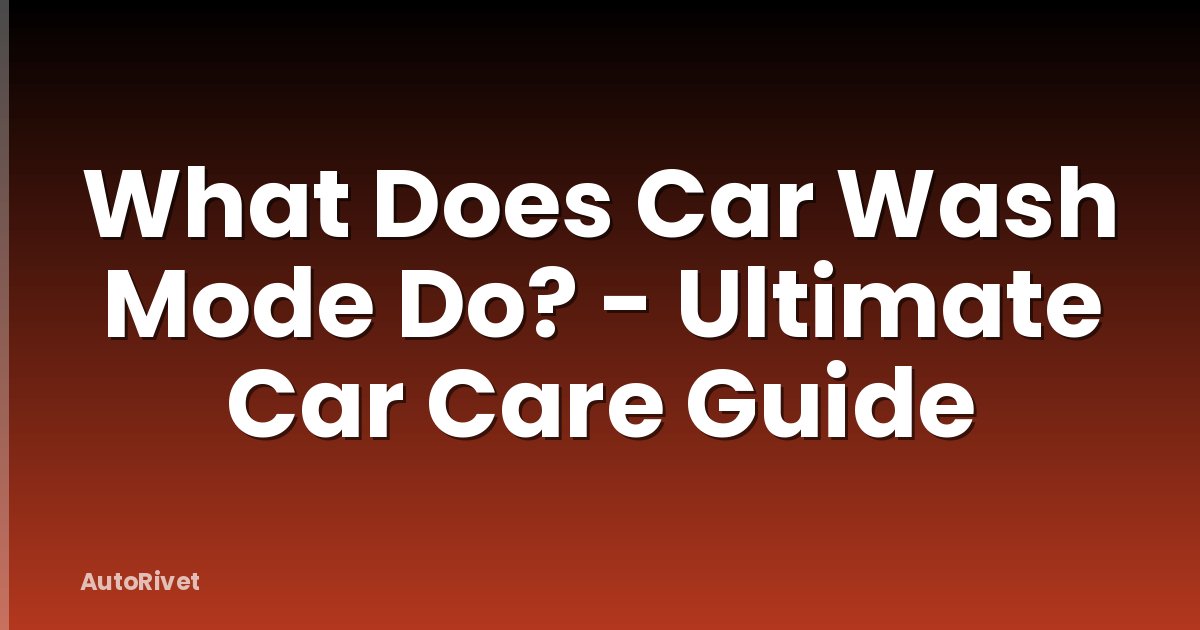 What Does Car Wash Mode Do? - Ultimate Car Care Guide